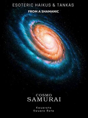 cover image of Esoteric Haikus and Tankas of a Shamanic Cosmo Samurai
